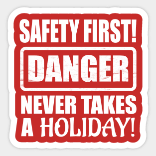 Safety First! Danger Never Takes A Holiday! Sticker